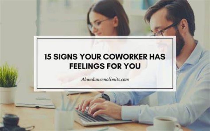 15 Signs Your Coworker Has Feelings For You