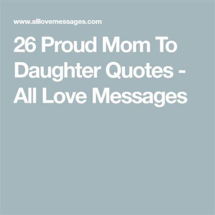 26 Proud Mom To Daughter Quotes All Love Messages