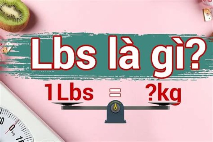 Đổi Lbs sang Kg Quy đổi Pound sang Kg