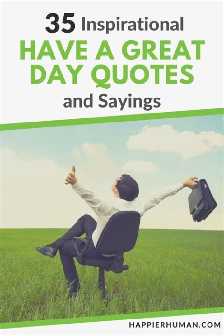 35 Inspirational Have a Great Day Quotes and Sayings (2023)