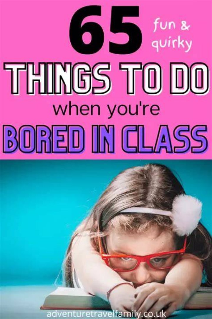 65 Fun + Quirky Things To Do When Bored In Class