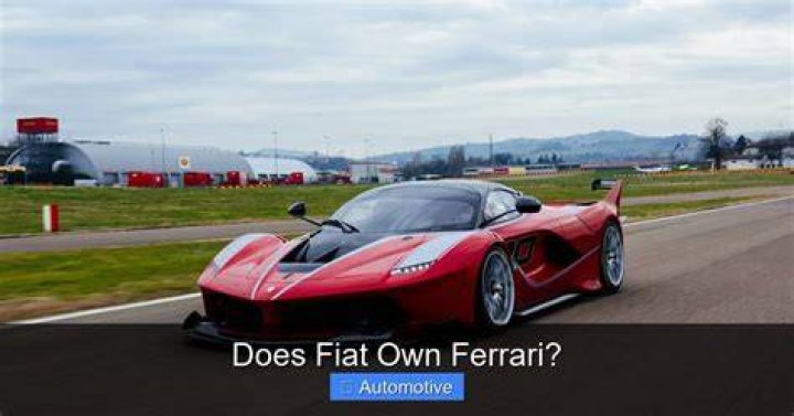 Does Fiat Own Ferrari? ExperienceFerrari