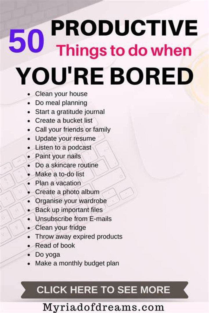 Productive things to do when you are bored 50 ideas What to do when