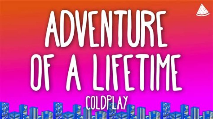 Why did Coldplay write adventure of a lifetime?