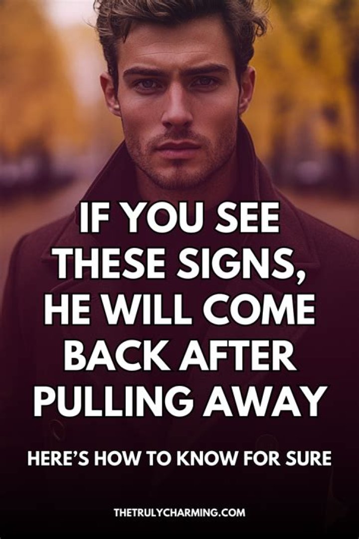Will a guy come back after pulling away?